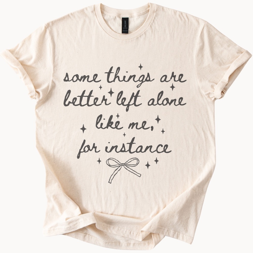 Some Things Are Better Left Alone Graphic Tee Sarcastic Humor